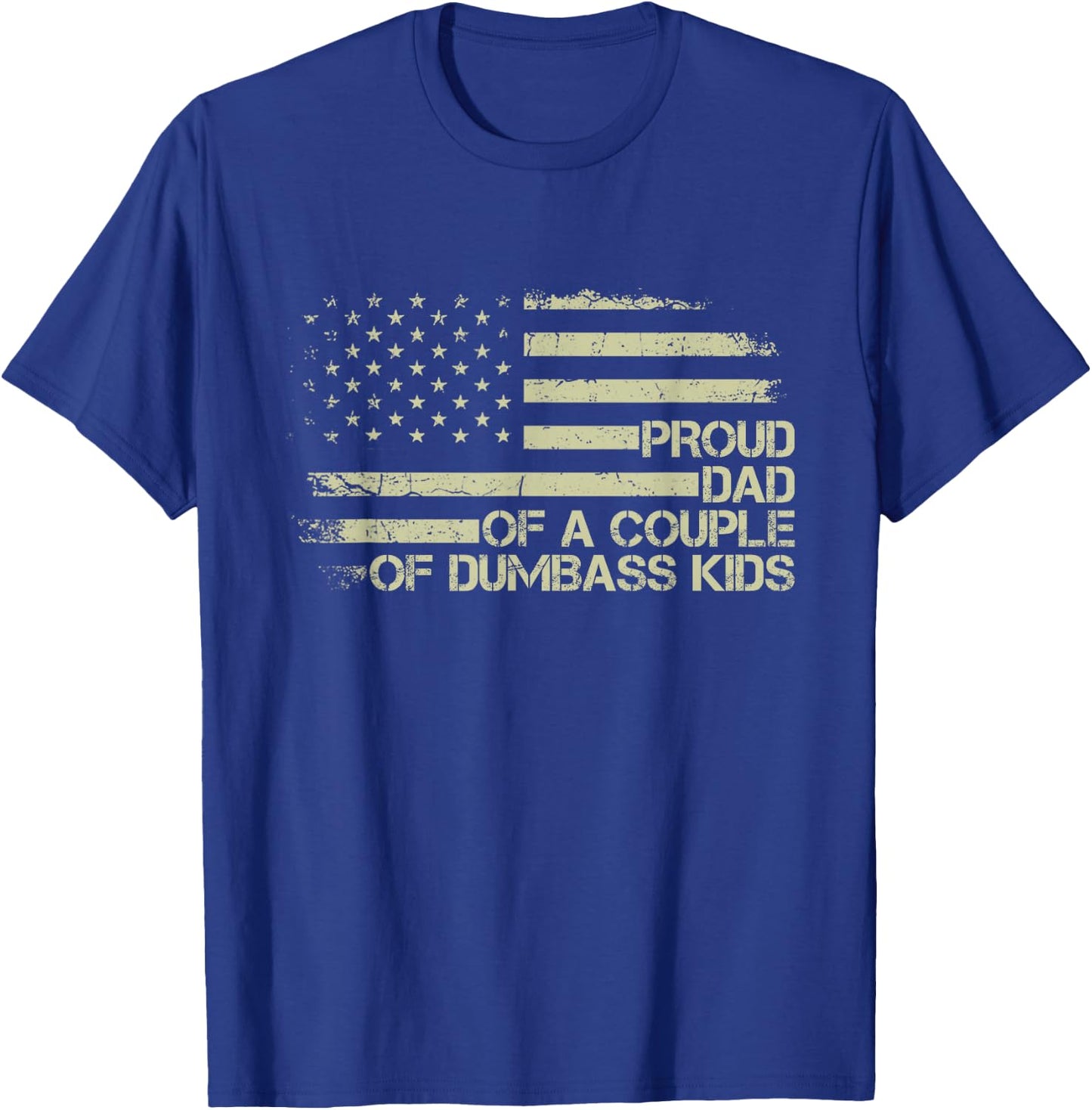 Proud Dad of a Couple of Dumbass Kids American Flag Funny T-Shirt - T-Shirt | Royal