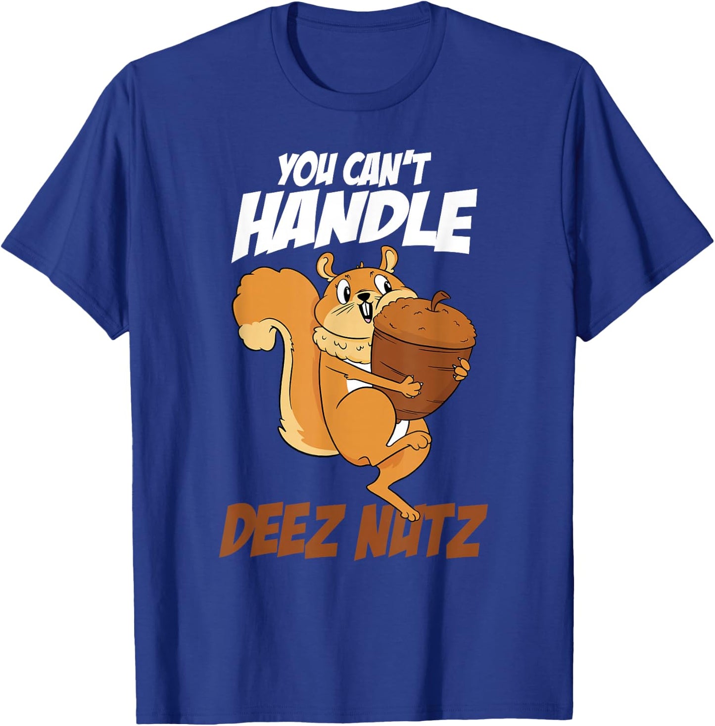 You Can't Handle Deez Nuts Squirrel Funny Deez Nuts T-Shirt - T-Shirt | Royal