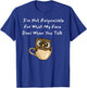 I'm Not Responsible For What My Face Does When You Talk T-Shirt - T-Shirt | Royal