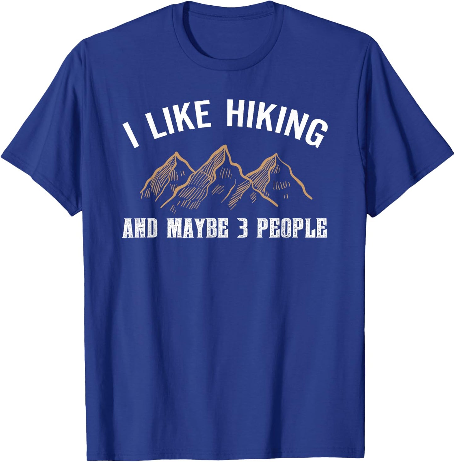 I Like Hiking And Maybe Three People Funny Hiking Lover T-Shirt - T-Shirt | Royal