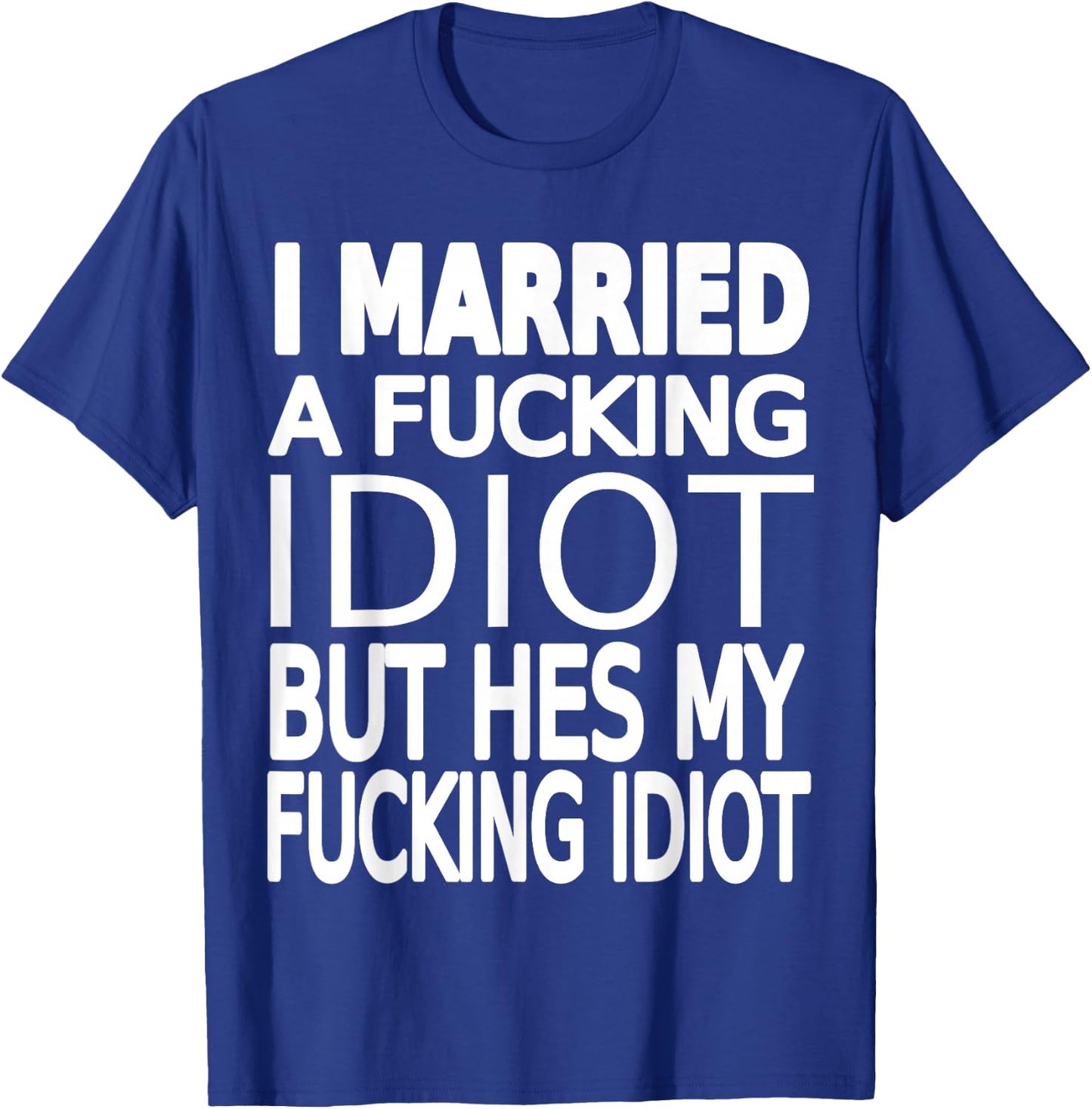 Married To A Fucking Idiot funny Wife Shirt About Husband T-Shirt - T-Shirt | Royal