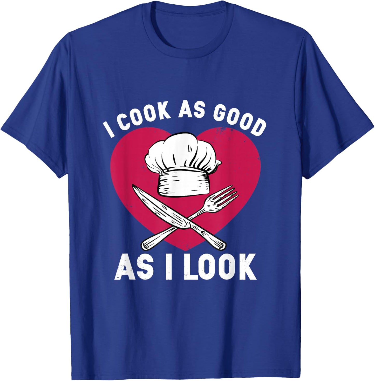 I Cook As Good As I Look for Funny Cooking Chef T-Shirt - T-Shirt | Royal