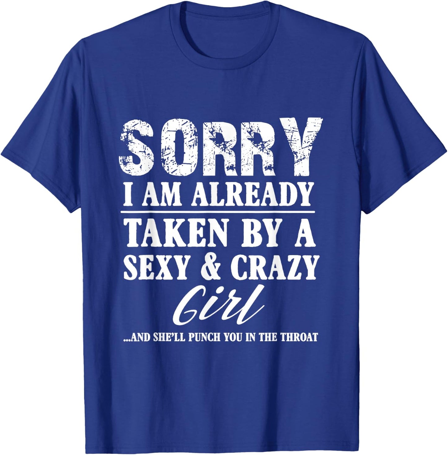 Sorry I'm Already Taken by A Sexy and Crazy Girl Boyfriend T T-Shirt - T-Shirt | Royal