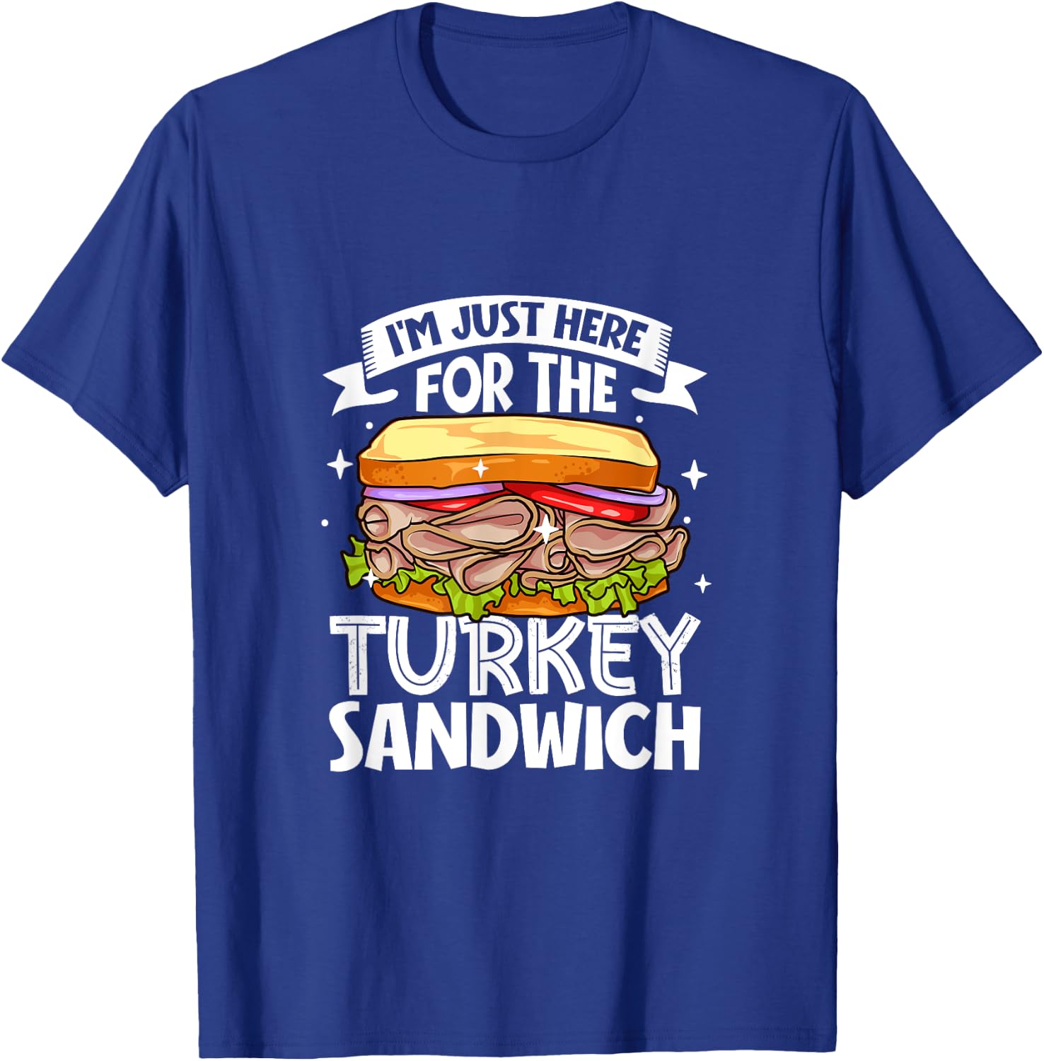 Just here for the Turkey Sandwich T-Shirt - T-Shirt | Royal