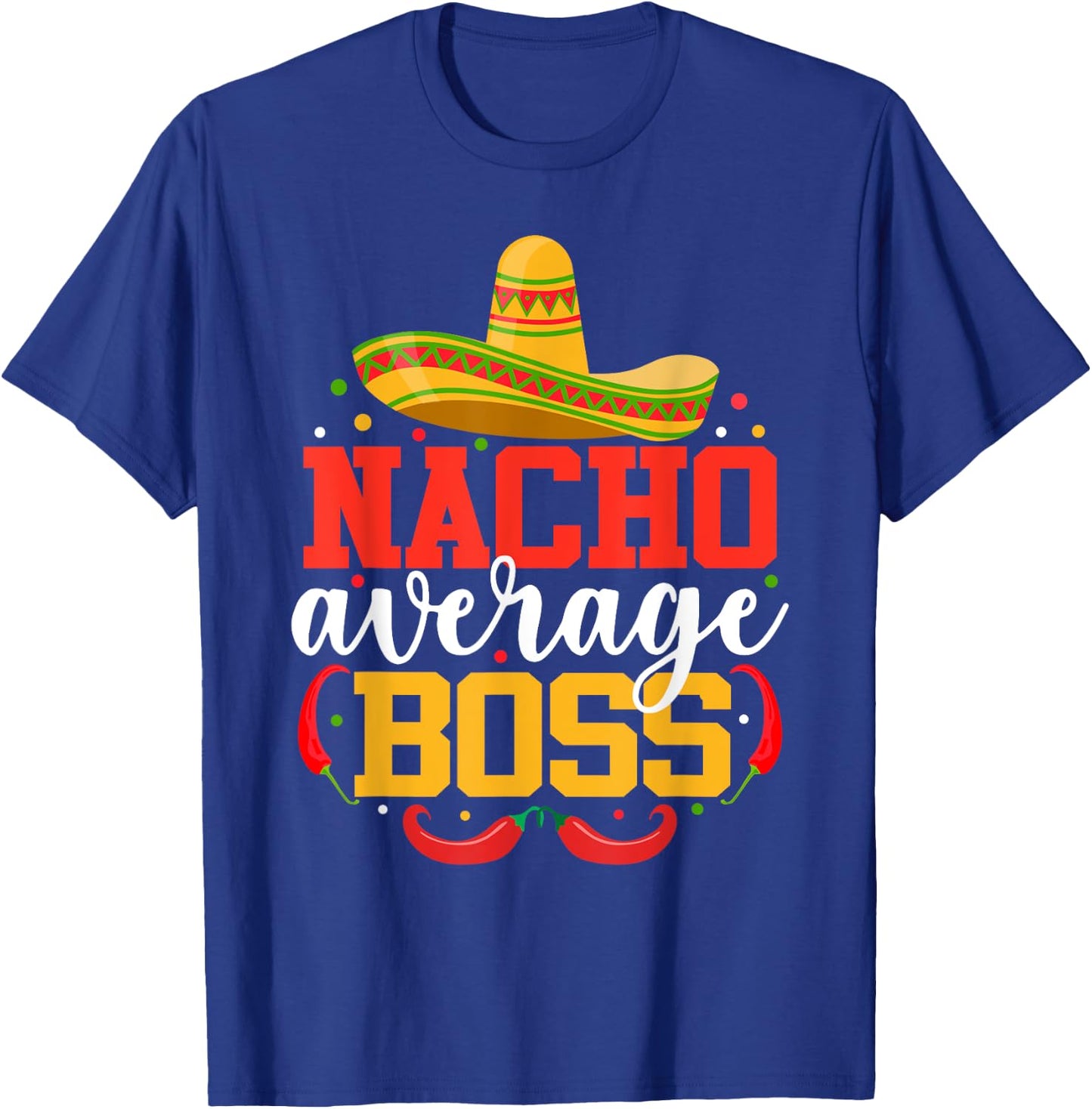 Nacho Average Boss Funny Mexican Cinco De Mayo T-Shirt - T-Shirt | Royal
