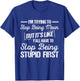 I’m Trying To Stop Being Mean But Stop Being Stupid First T-Shirt - T-Shirt | Royal