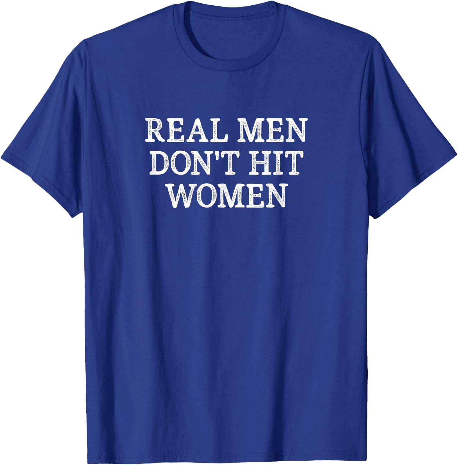 Real Men Don't Hit Women - Vintage Style T-Shirt - T-Shirt | Royal