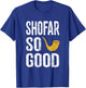Rosh Hashanah T Shirt Shofar So Good Funny Jewish T-Shirt - T-Shirt | Royal