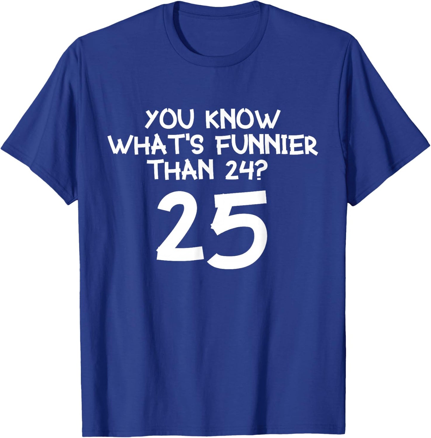 Weißt du was lustiger ist als 24? 25 T-Shirt - T-Shirt | Royal