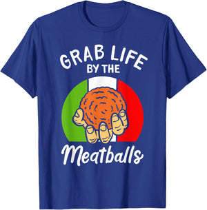 Italian Humor Chef Foodie Funny Grab Life By The Meatballs T-Shirt - T-Shirt | Royal