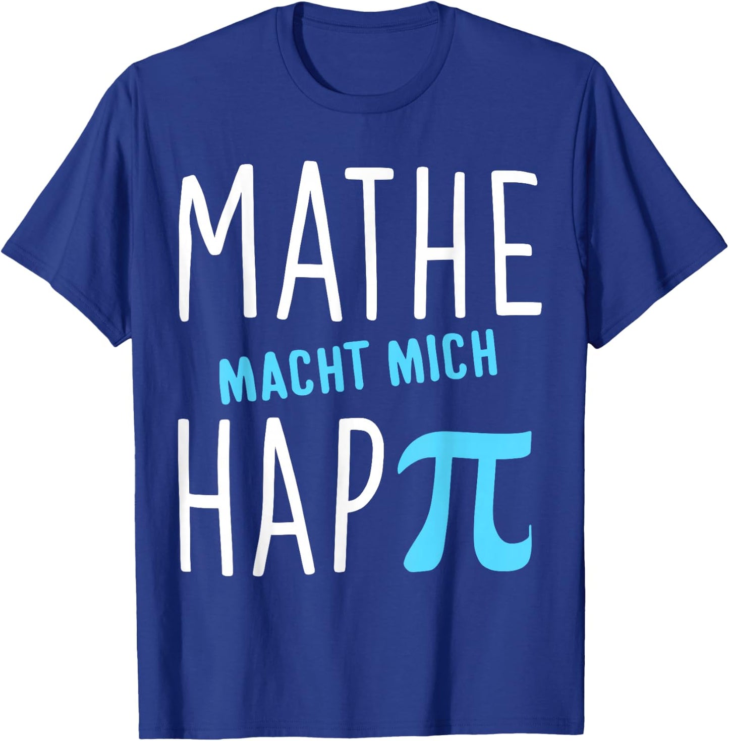 Mathe macht mich hap Pi Lehrer Geschenk Mathelehrer Lehrerin T-Shirt - T-Shirt | Royal
