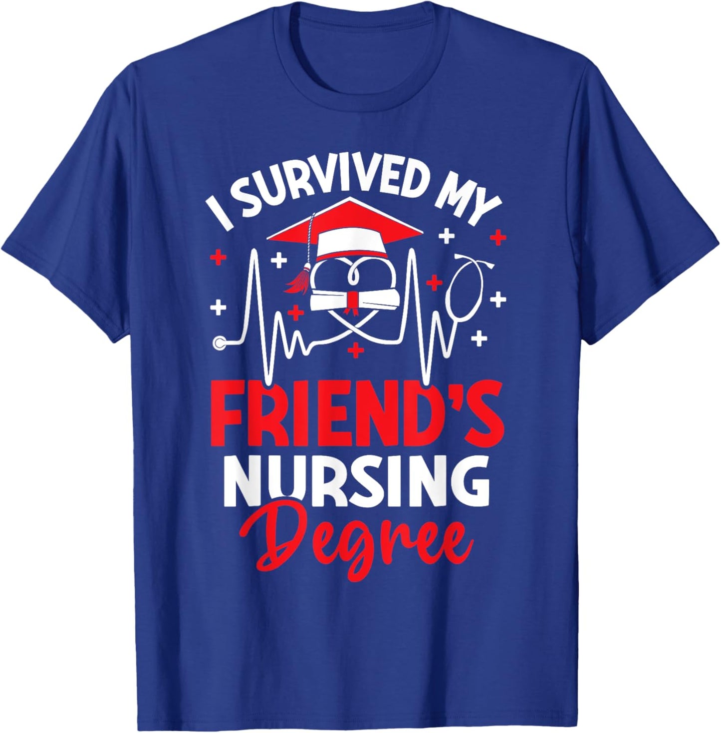 I Survived My Friend's Nursing Degree Graduation Gifts T-Shirt - T-Shirt | Royal