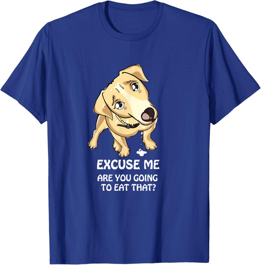 Excuse Me Are You Going to Eat That Funny Dog Lover T-Shirt - T-Shirt | Royal