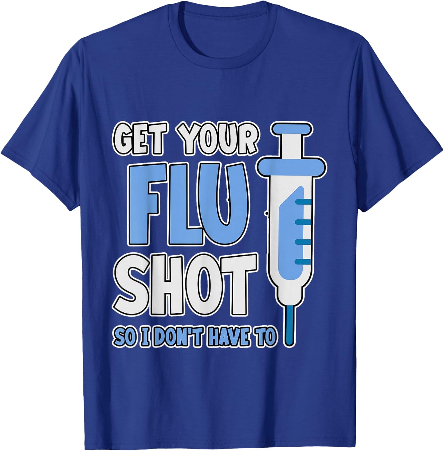 Get Your Flu Shot So I Don't Have To Medical Humor T-Shirt - T-Shirt | Royal