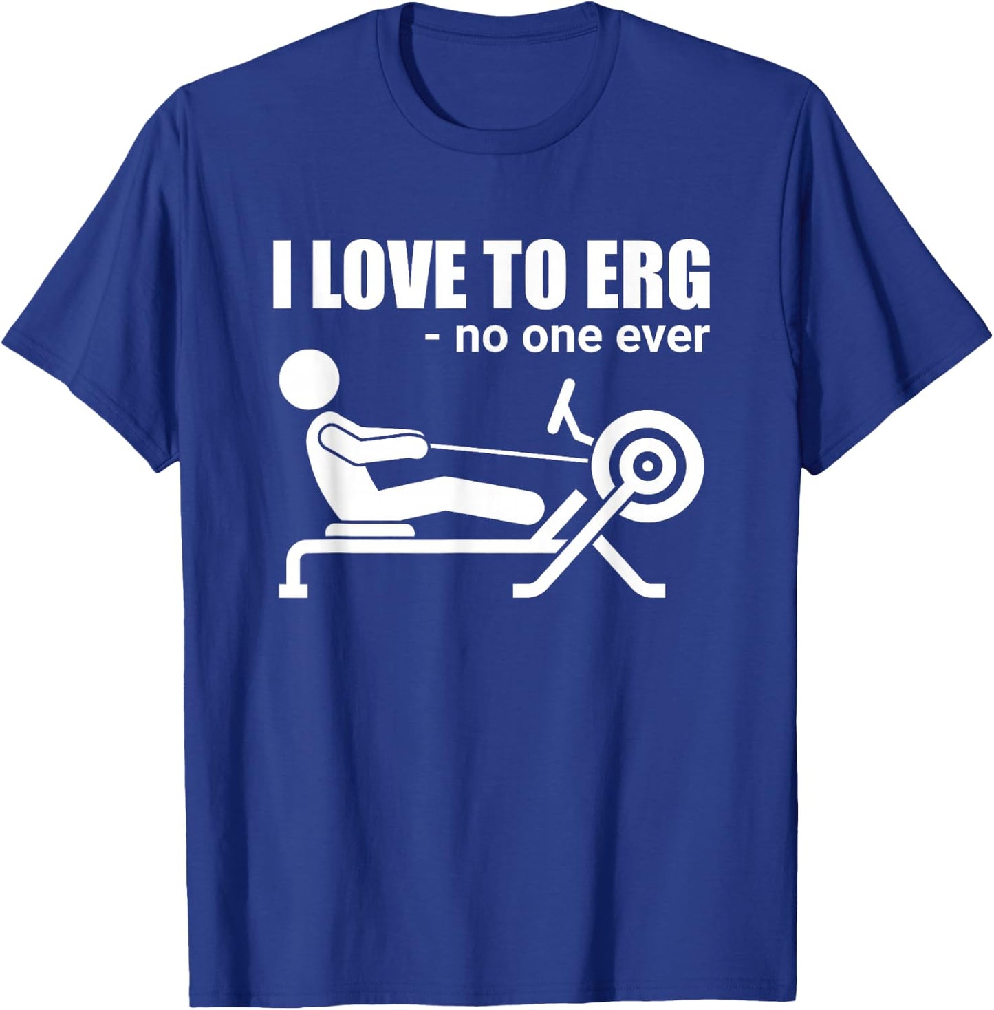 Funny I Love To Erg Rowing Sarcastic Water Sports T-Shirt - T-Shirt | Royal