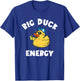 Rubber Duckie Big Duck Energy Rubber Ducky Rubber Duck T-Shirt - T-Shirt | Royal