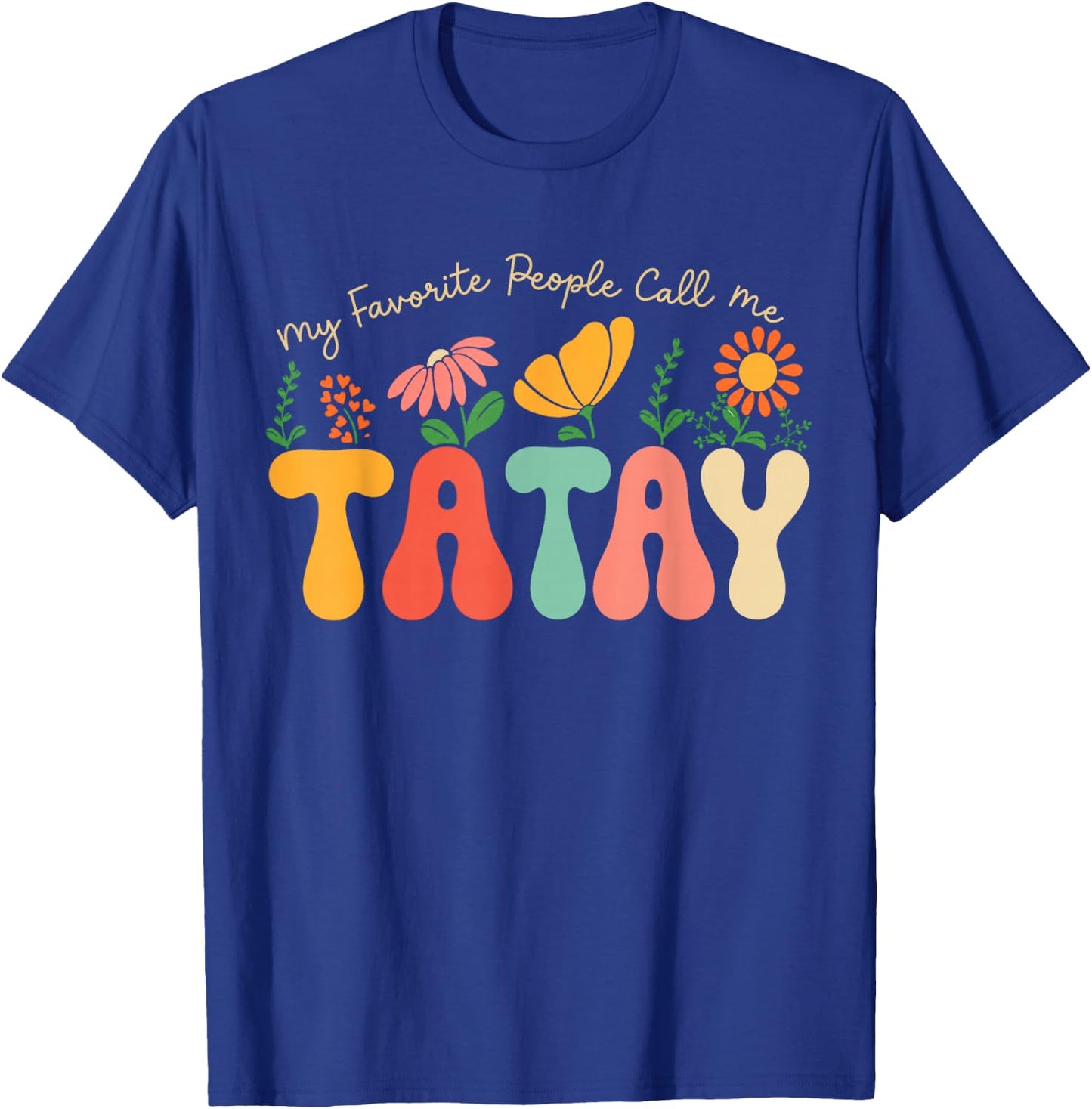 My Favorite People Call Me Tatay Fathers Day Floral Tatay T-Shirt - T-Shirt | Royal
