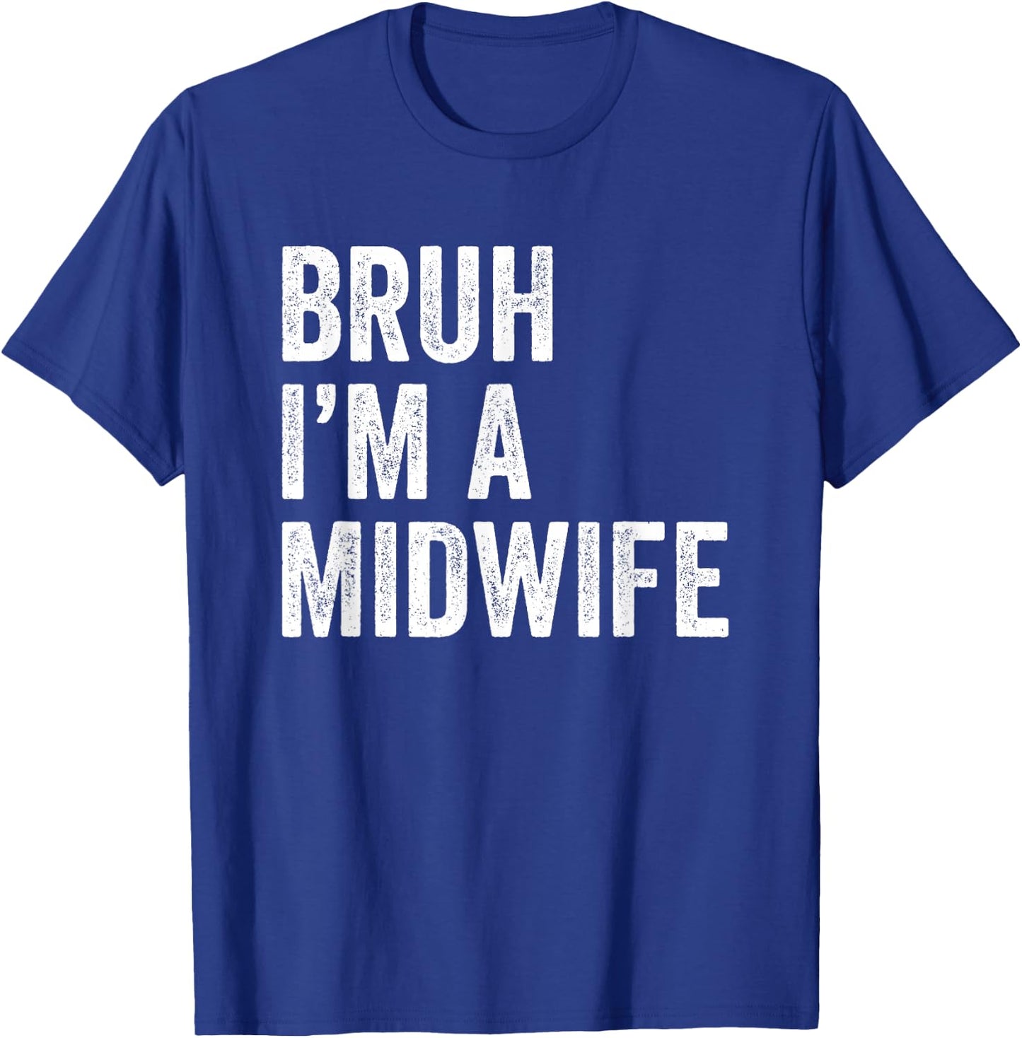 Bruh I'm A Midwife Funny Bruh Meme Sarcastic Job T-Shirt - T-Shirt | Royal
