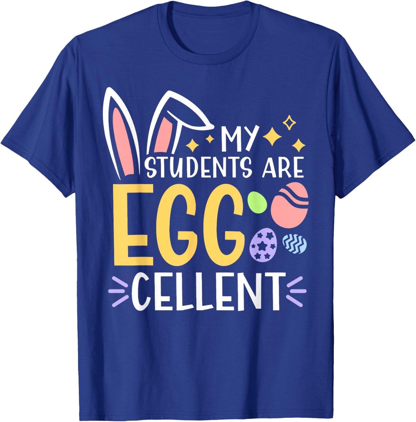My Students Are Egg-Cellent For Teachers Easter Day Party T-Shirt - T-Shirt | Royal