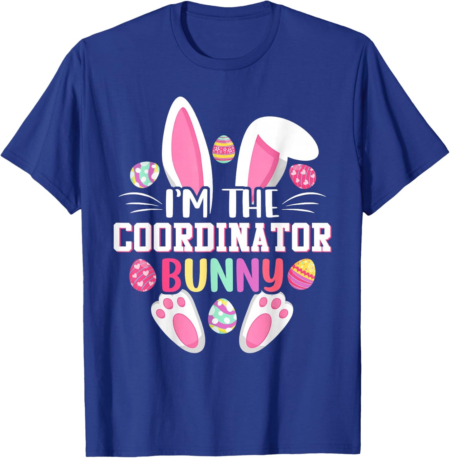 I'm The Coordinator Bunny Shirt Happy Easter Day T-Shirt - T-Shirt | Royal