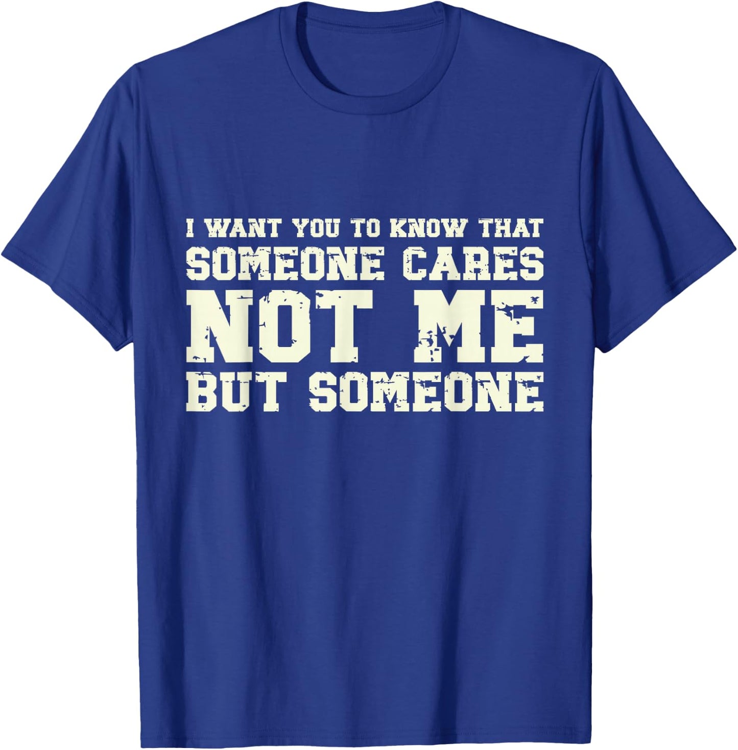 I Want You to Know Someone Cares Not Me Retro Vintage Meme T-Shirt - T-Shirt | Royal