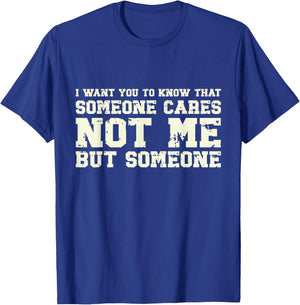 I Want You to Know Someone Cares Not Me Retro Vintage Meme T-Shirt - T-Shirt | Royal