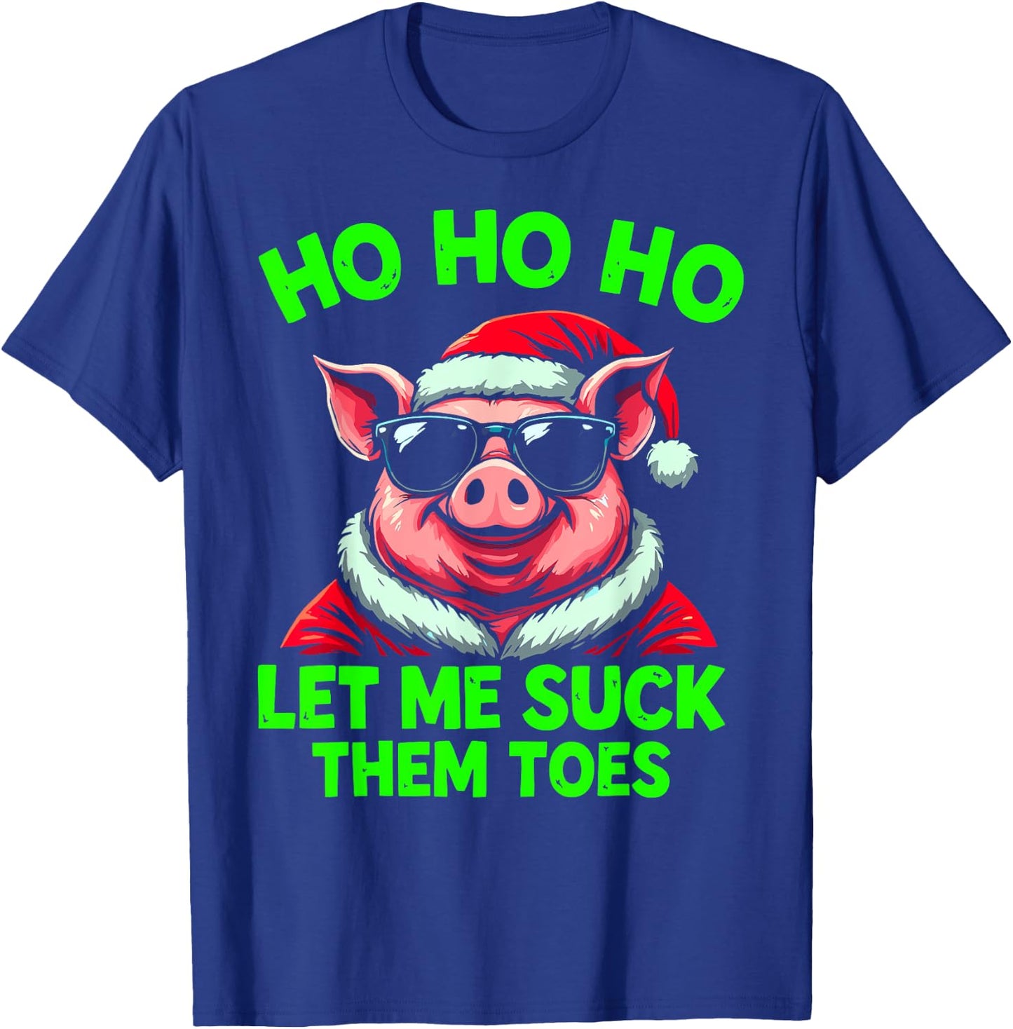 HO HO HO Let Me Suck Them Toes Pig Santa Christmas Humor T-Shirt - T-Shirt | Royal