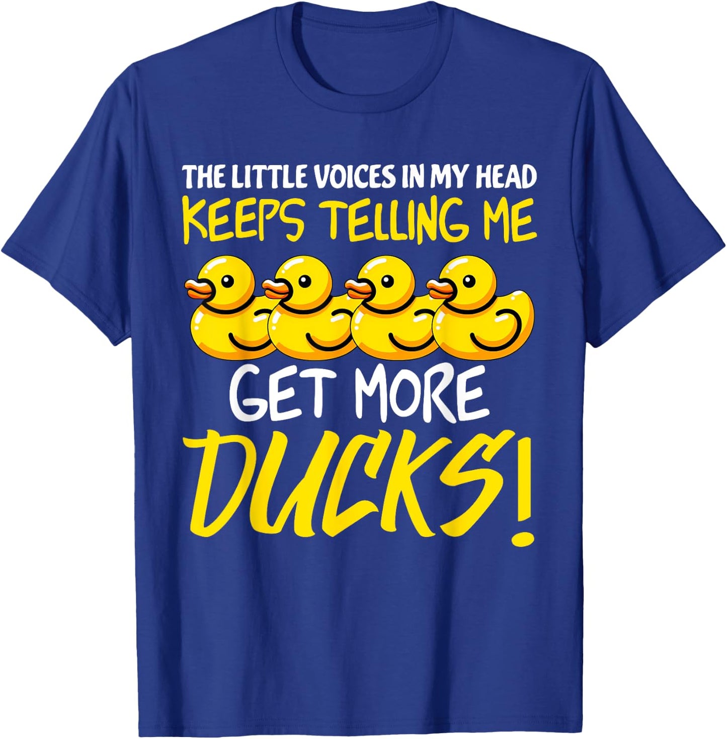 Voices in My Head Keeps Telling Get more Ducks Funny Ducks T-Shirt - T-Shirt | Royal