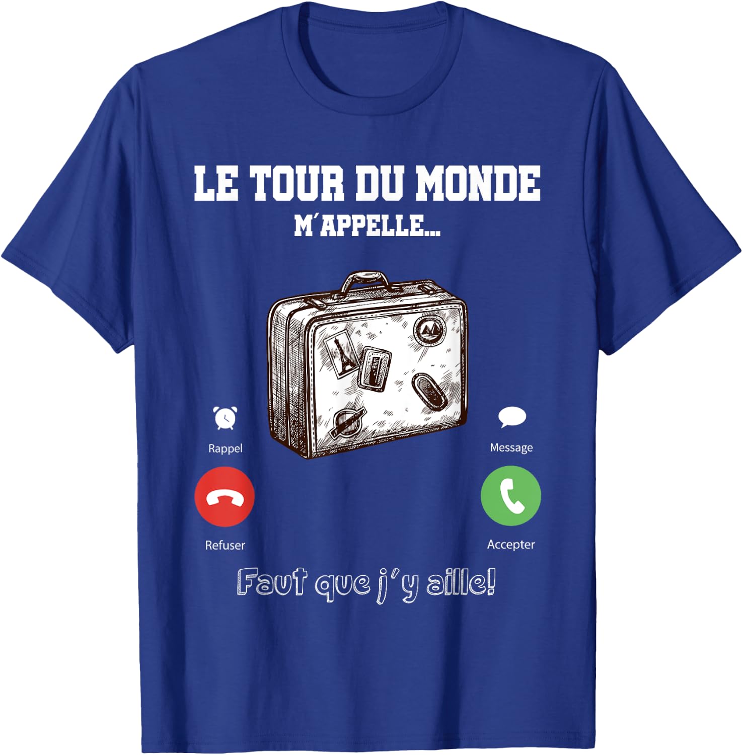 The Tour du Monde Calls Me Faut Que Je Going There Gift Travel T-Shirt - T-Shirt | Royal