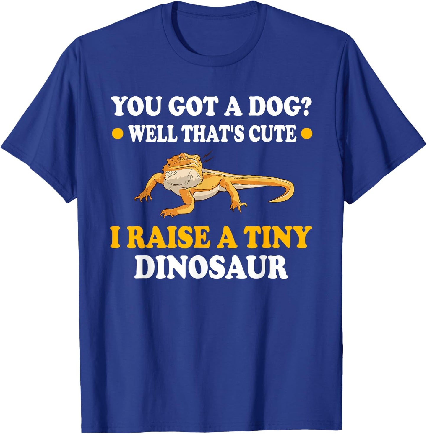 You Got A Dog Well That's Cute I Raise A Tiny Dinosaur Men Women Kids T-Shirt - T-Shirt | Royal
