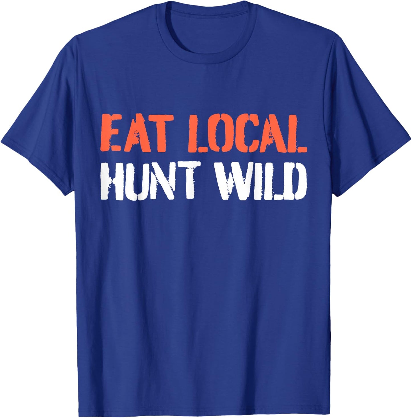 Turkey Hunting I Eat Local Hunt Wild I Turkey Hunter T-Shirt - T-Shirt | Royal