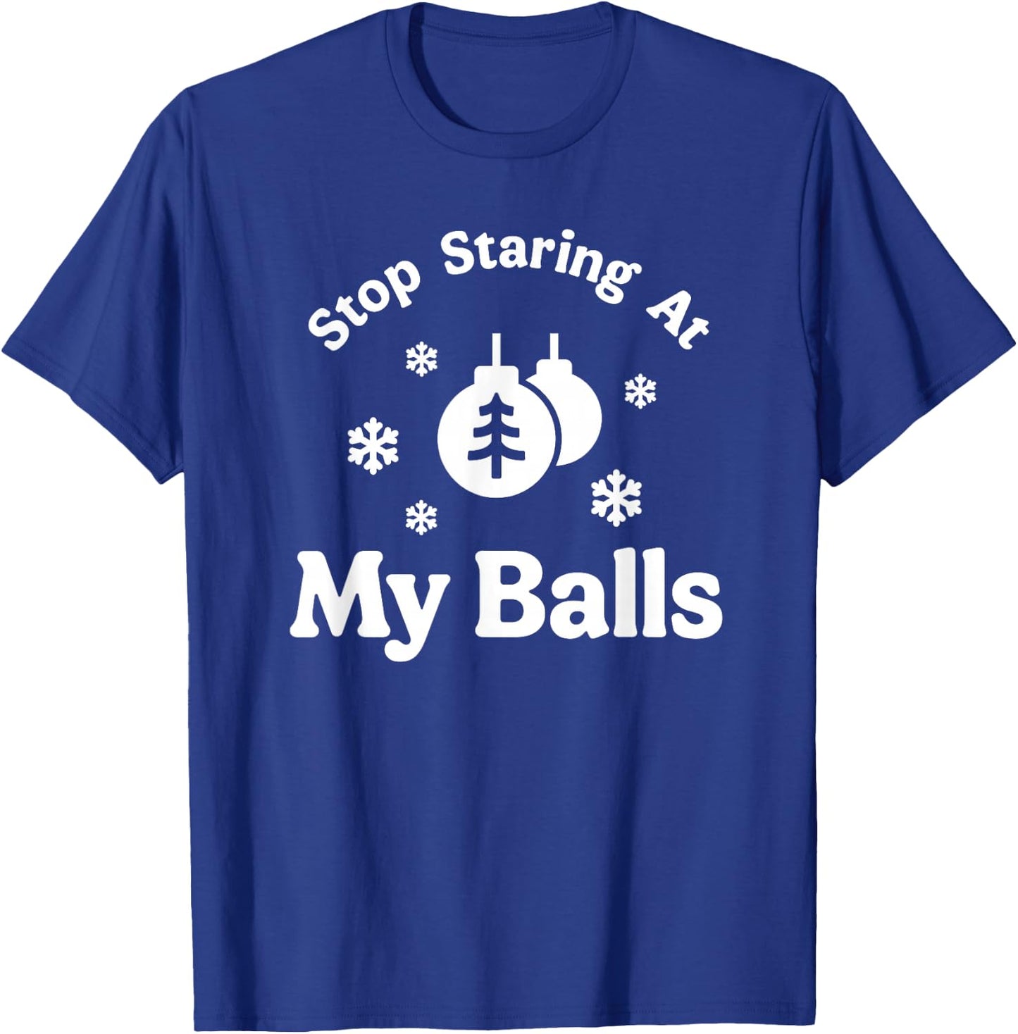 Stop Staring At My Balls Funny Christmas Adult Ornament T-Shirt - T-Shirt | Royal