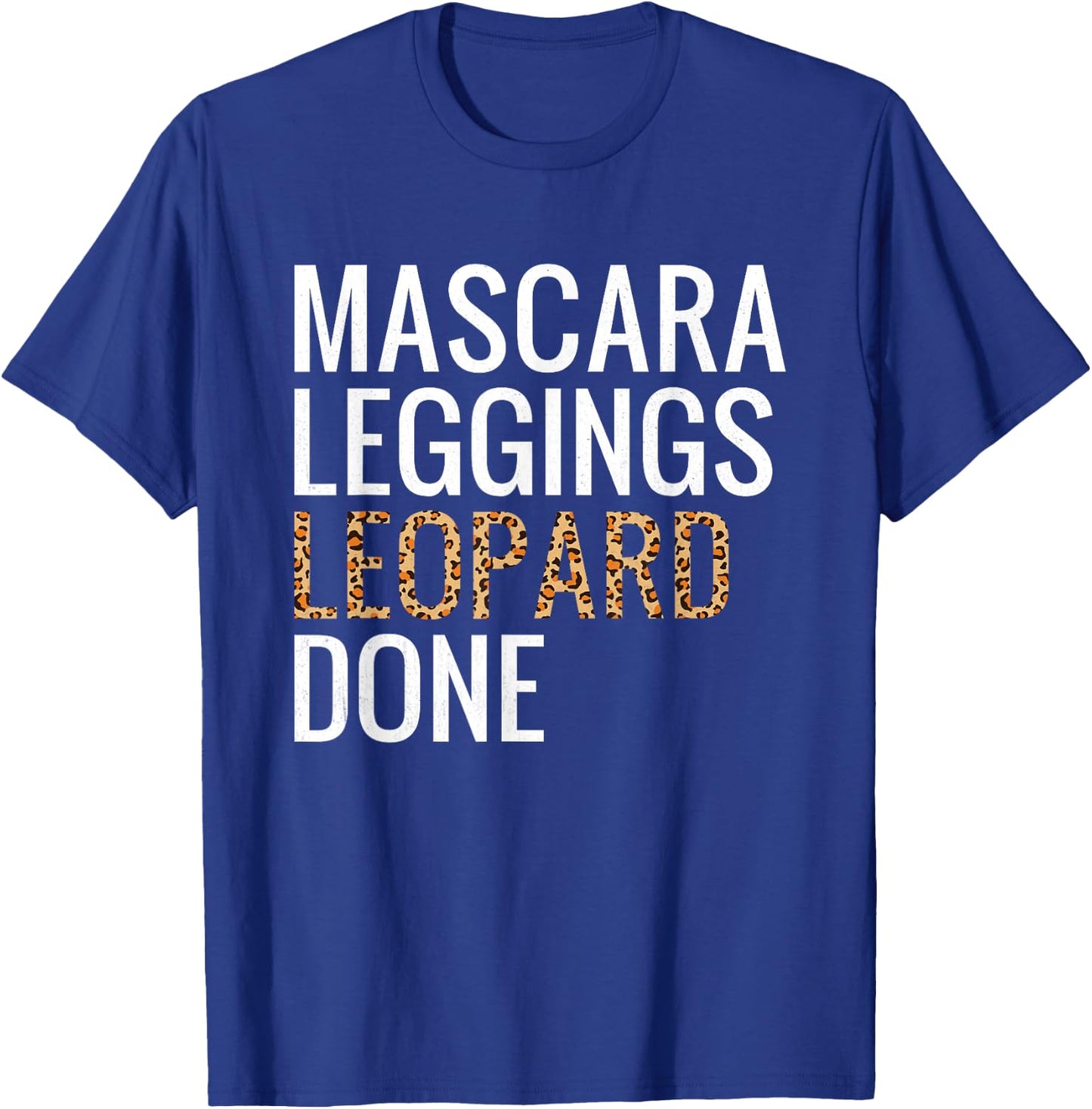 Mascara Leggings Leopard Done Shirt Leopard Print Women Gift T-Shirt - T-Shirt | Royal
