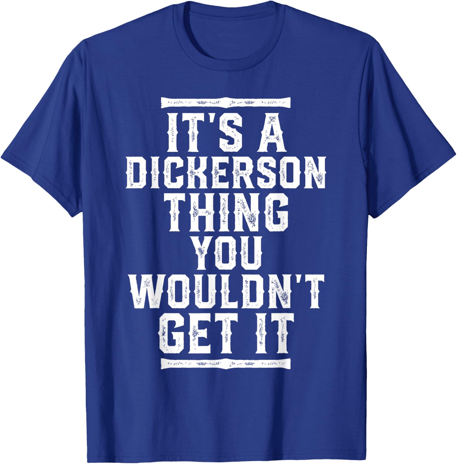 It's A Dickerson Thing You Wouldn't Get It T-Shirt - T-Shirt | Royal