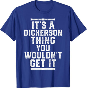 It's A Dickerson Thing You Wouldn't Get It T-Shirt - T-Shirt | Royal