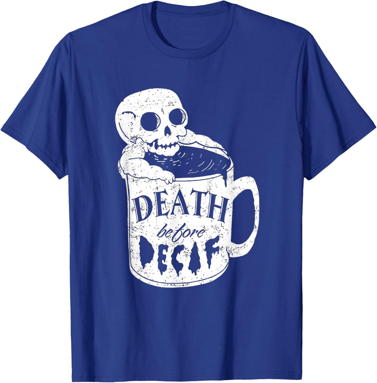 Decaf Coffee Death before Decaf for Coffee Lover T-Shirt - T-Shirt | Royal