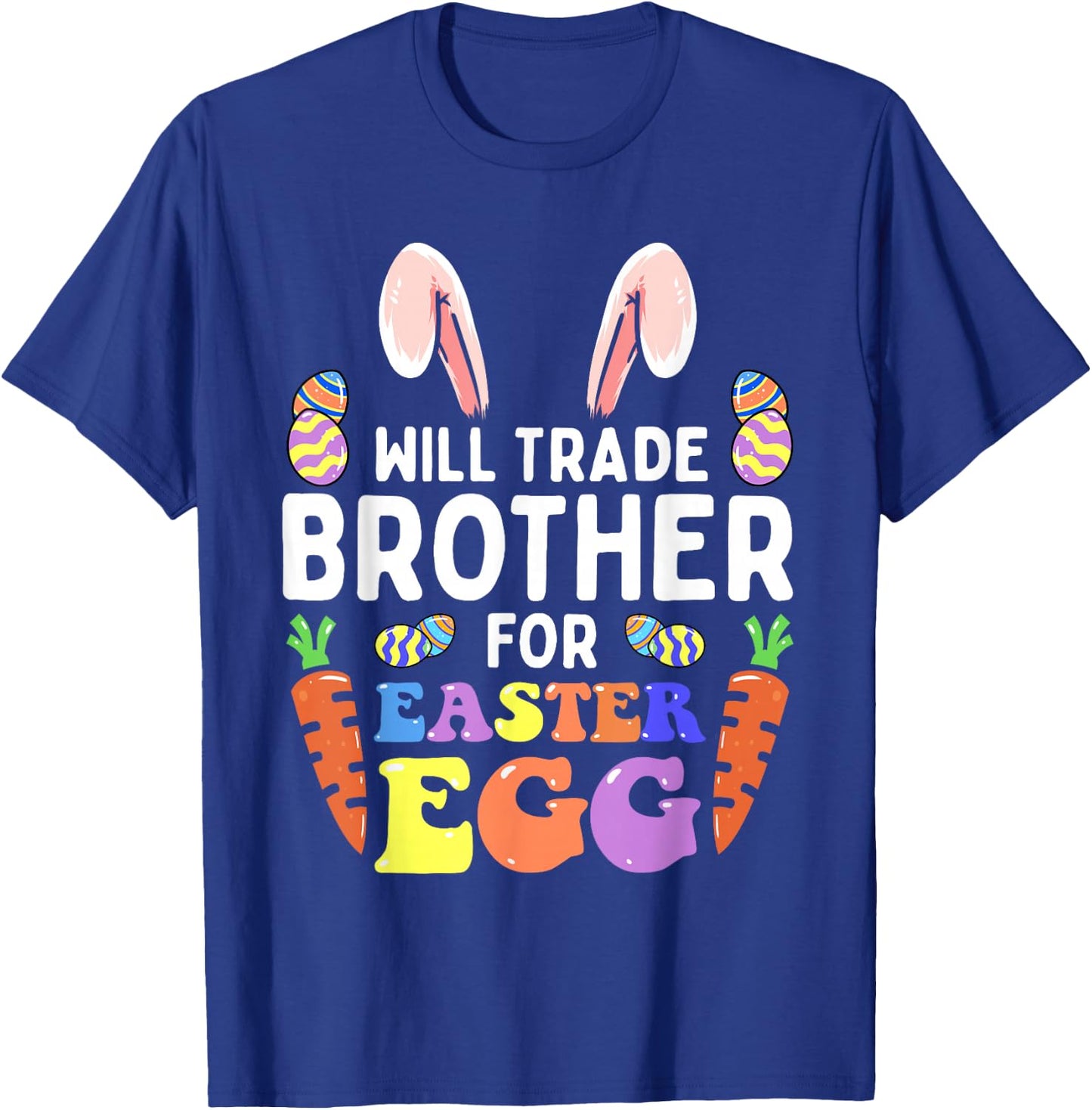 Bunny Ears Carrots Eggs Will Trade Brother For Easter Egg T-Shirt - T-Shirt | Royal