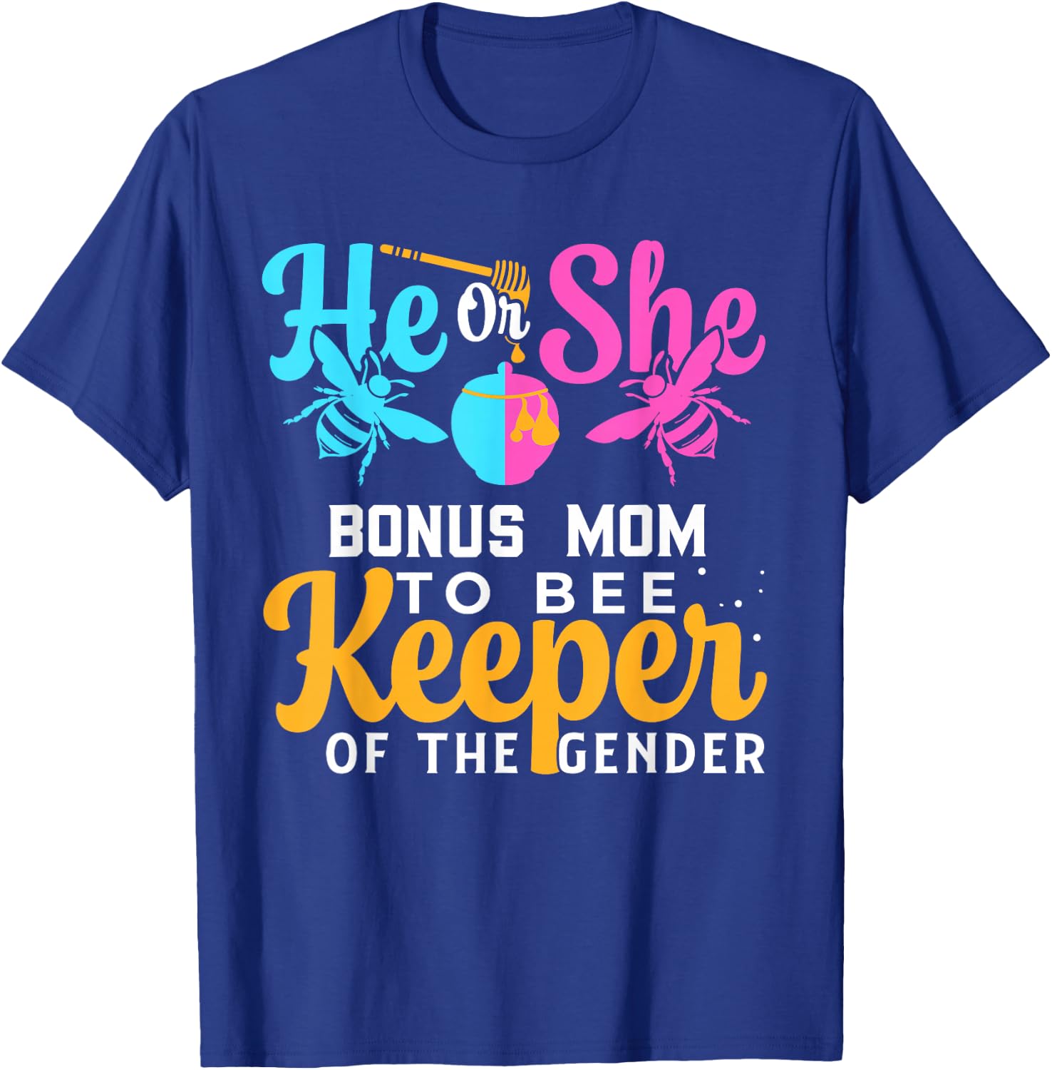 He Or She BONUS MOM To Bee Keeper Of The Gender Reveal T-Shirt - T-Shirt | Royal