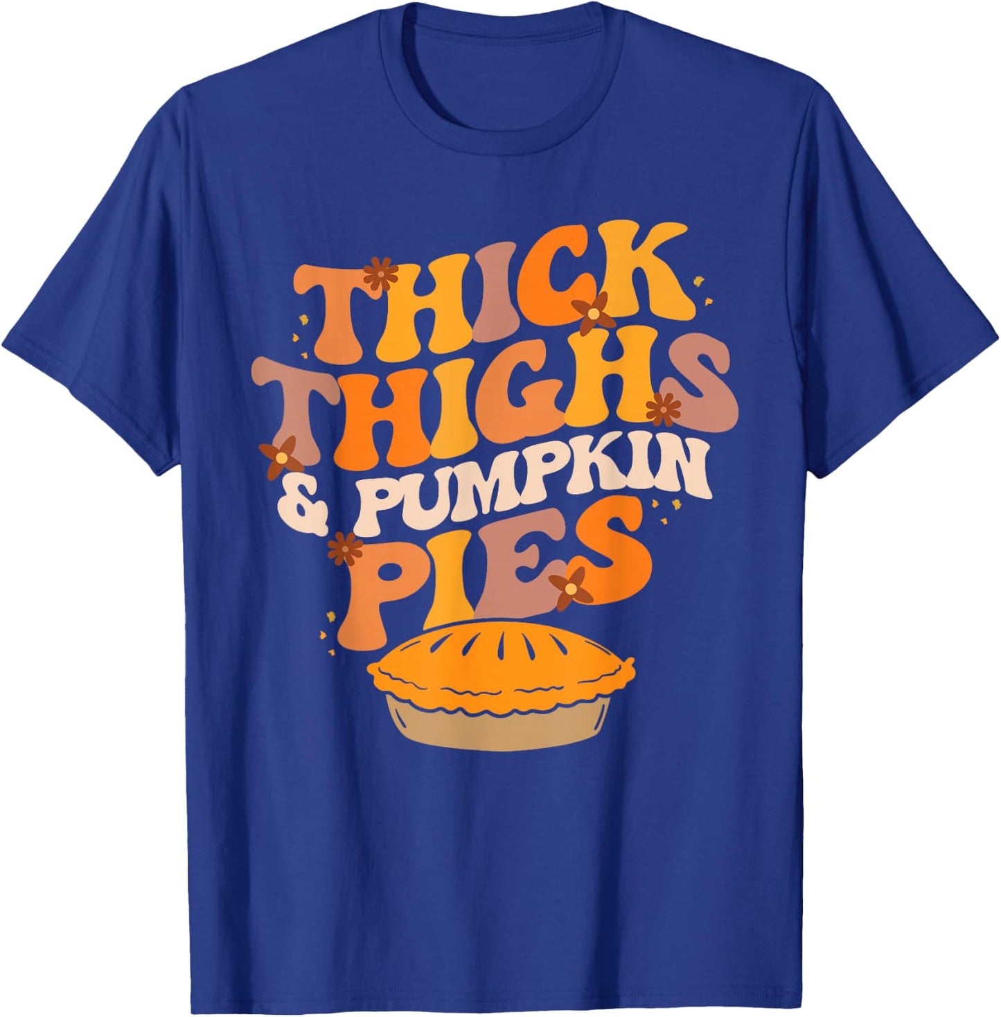 Thick Thighs Pumpkin Pies Pumpkin Pie Thanksgiving T-Shirt - T-Shirt | Royal