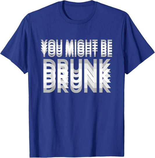 You Might be Drunk Amusant pour soirée Amis garçons Alcool T-Shirt - T-Shirt | Royal
