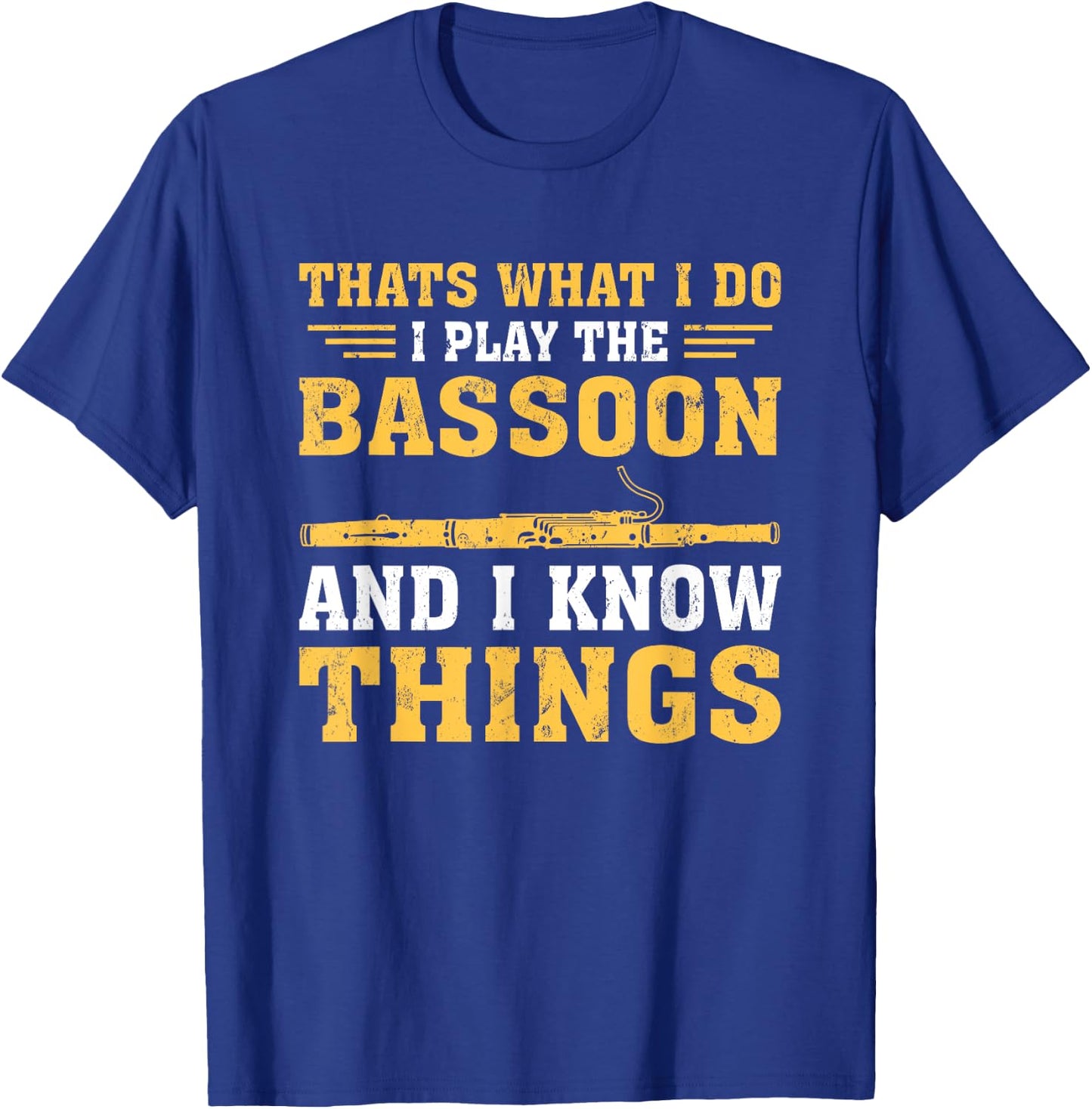 Funny Thats What I Do I Play The Bassoon And I Know Things T-Shirt - T-Shirt | Royal