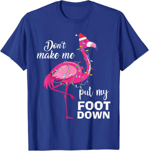 Cute Flamingo Lover Christmas Don't Make Me Put My Foot Down T-Shirt - T-Shirt | Royal