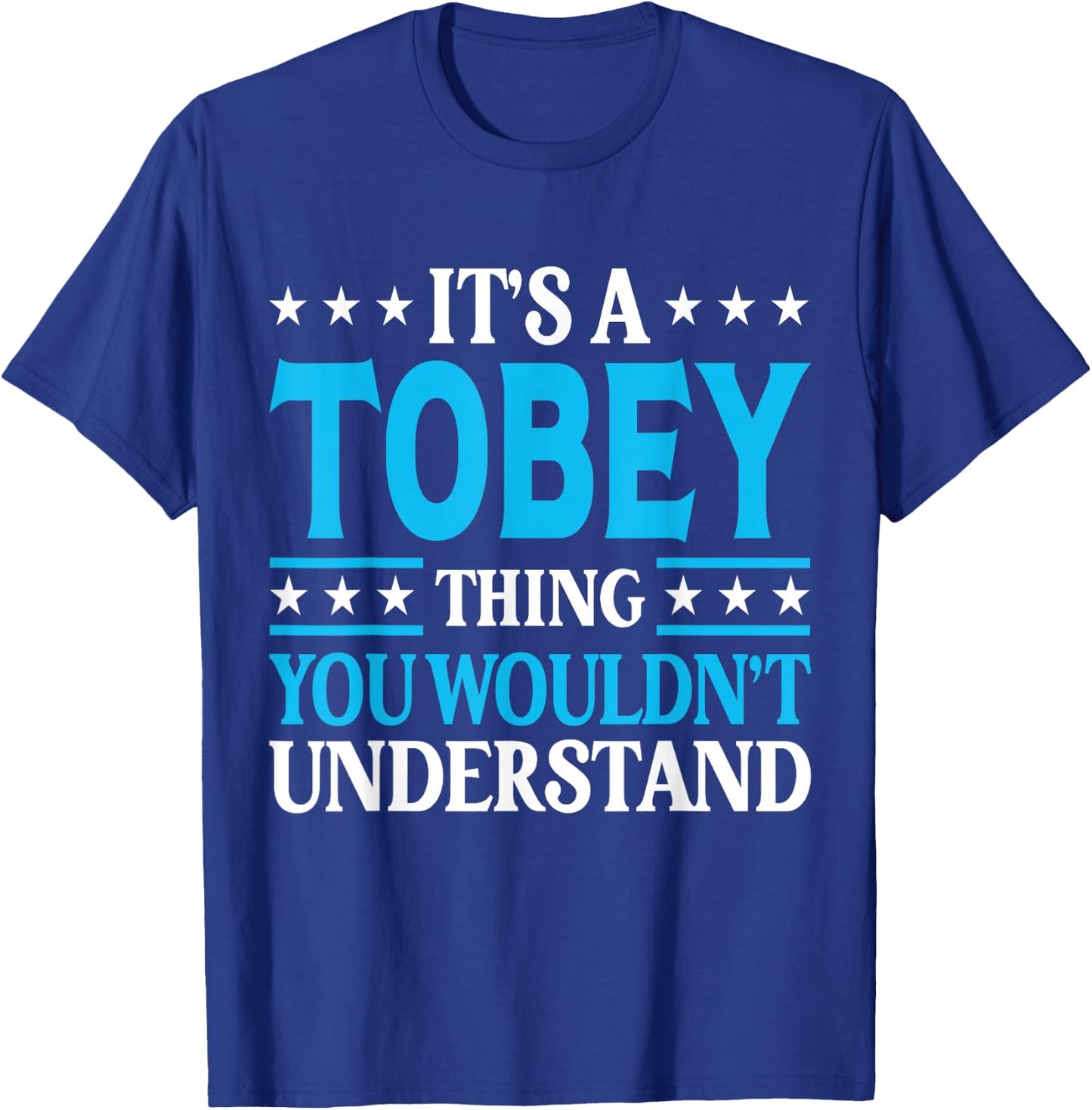 It's A Tobey Thing Wouldn't Understand Personal Name Tobey T-Shirt - T-Shirt | Royal