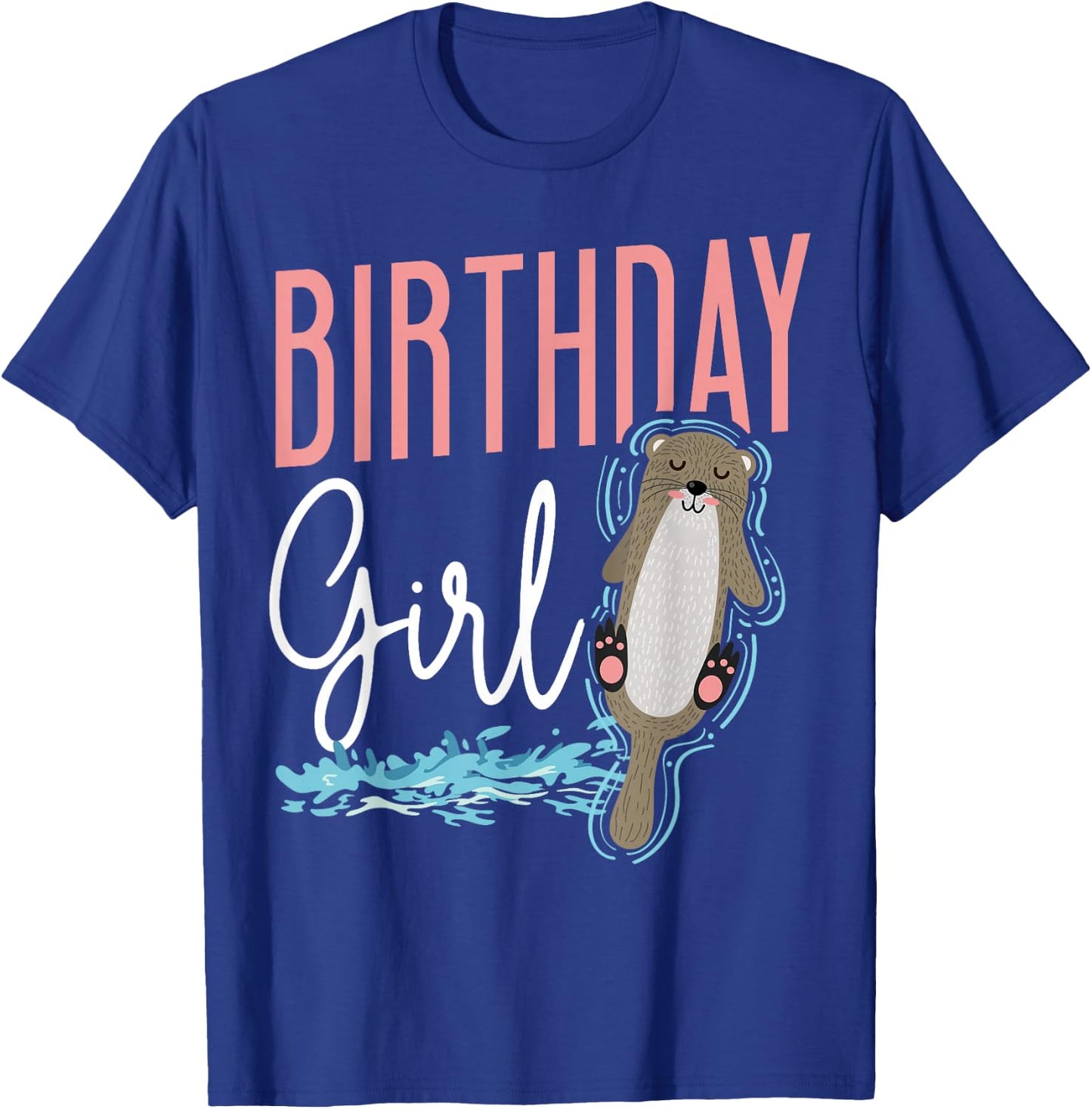 Otter Birthday Girl Birthday Girl T-Shirt - T-Shirt | Royal