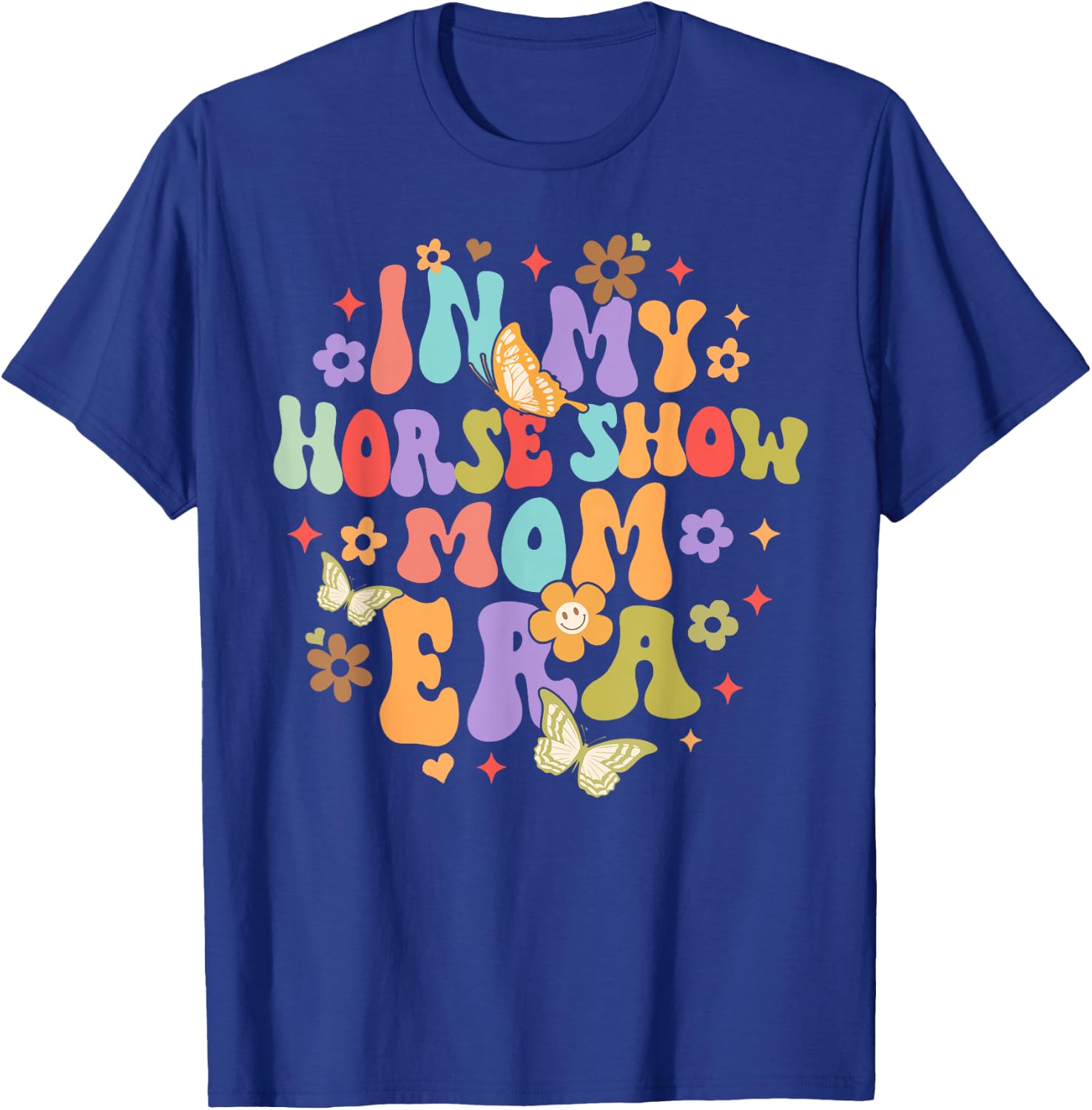 Equestrian Horse Lover Horse Racing In My Horse Show Mom Era T-Shirt - T-Shirt | Royal