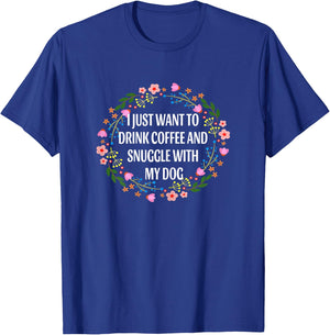 I Just Want to Drink Coffee and Snuggle My Dog Funny Floral Women T-Shirt - T-Shirt | Royal