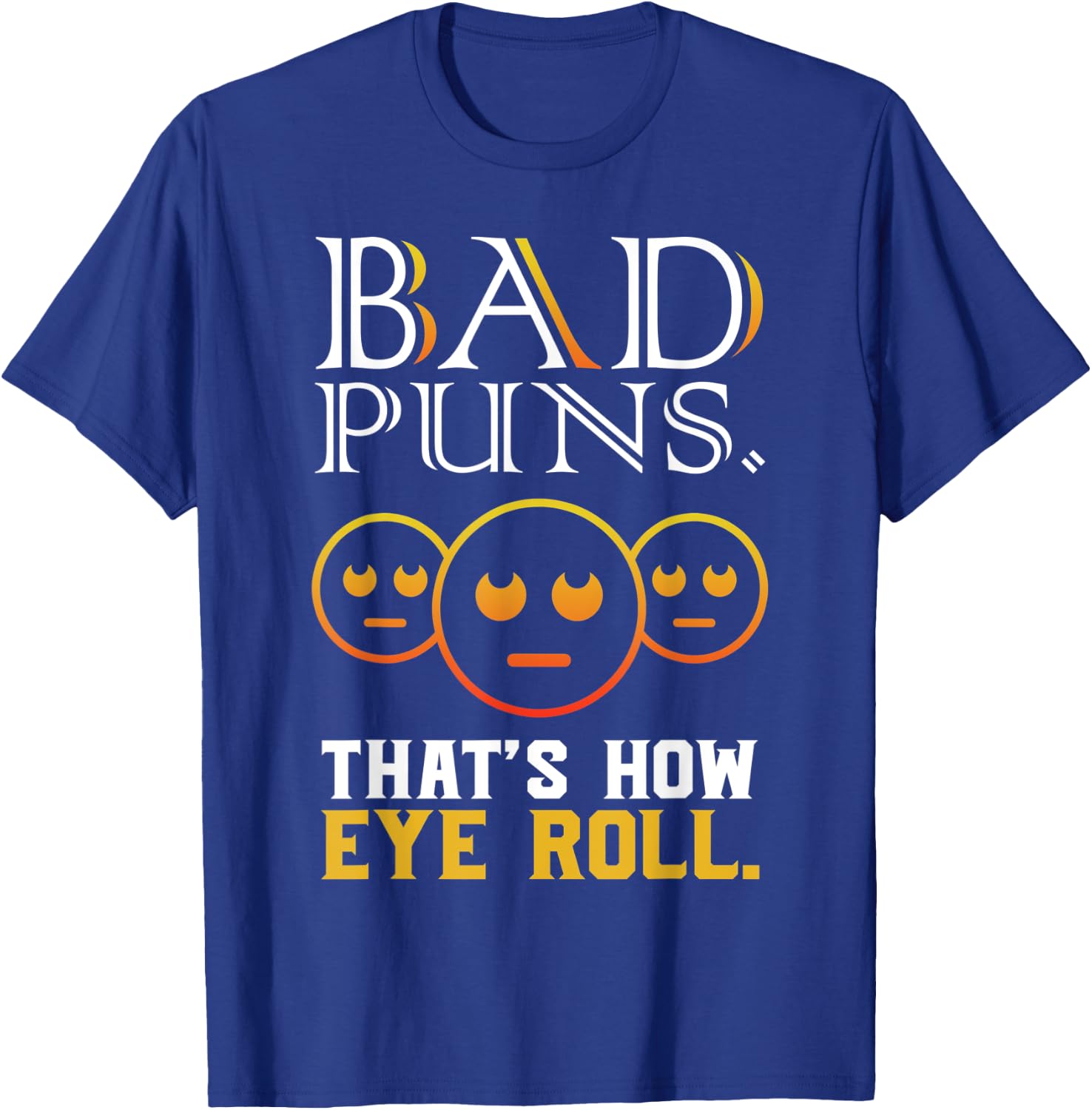Bad Puns Thats How Eye Roll Funny Saying gift T-Shirt - T-Shirt | Royal
