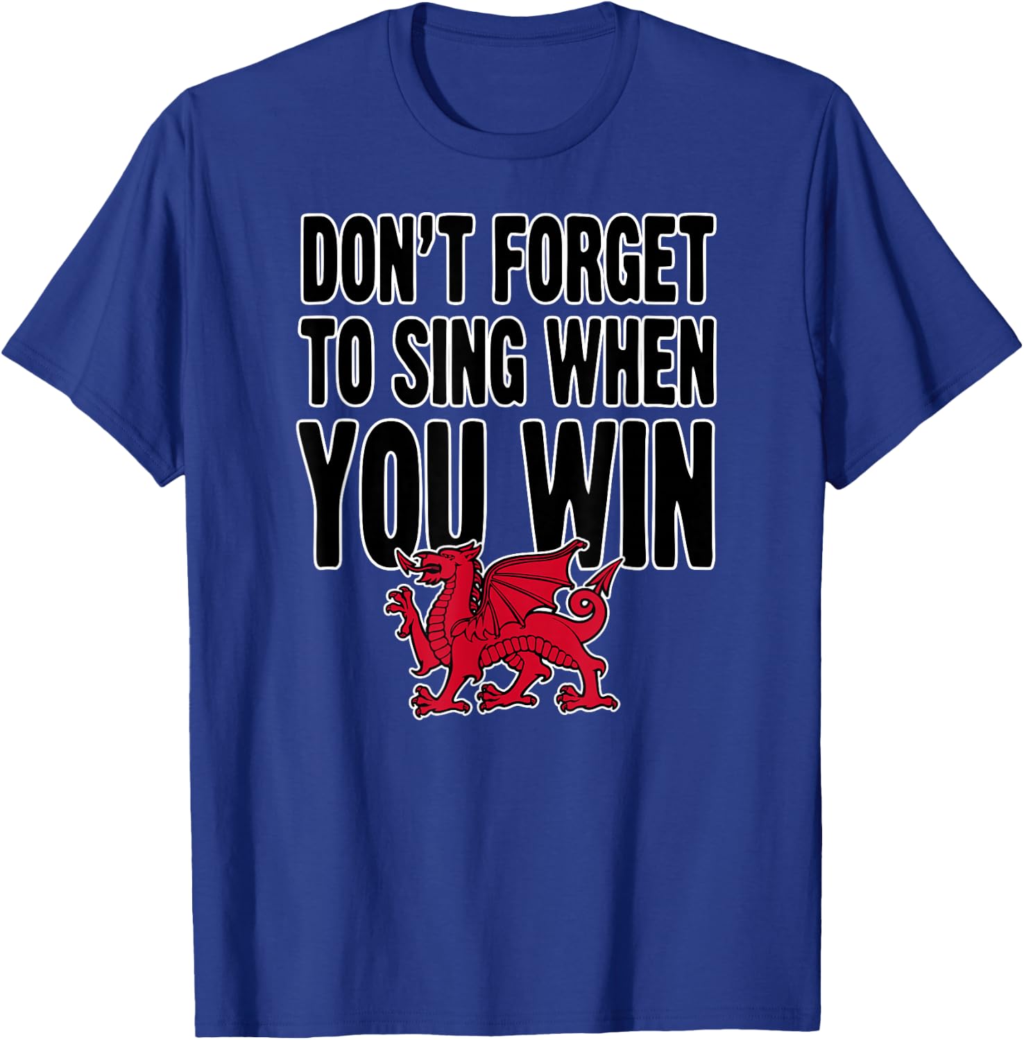 Wrexham Wales Don't Forget to Sing When You Win Welsh Dragon T-Shirt - T-Shirt | Royal