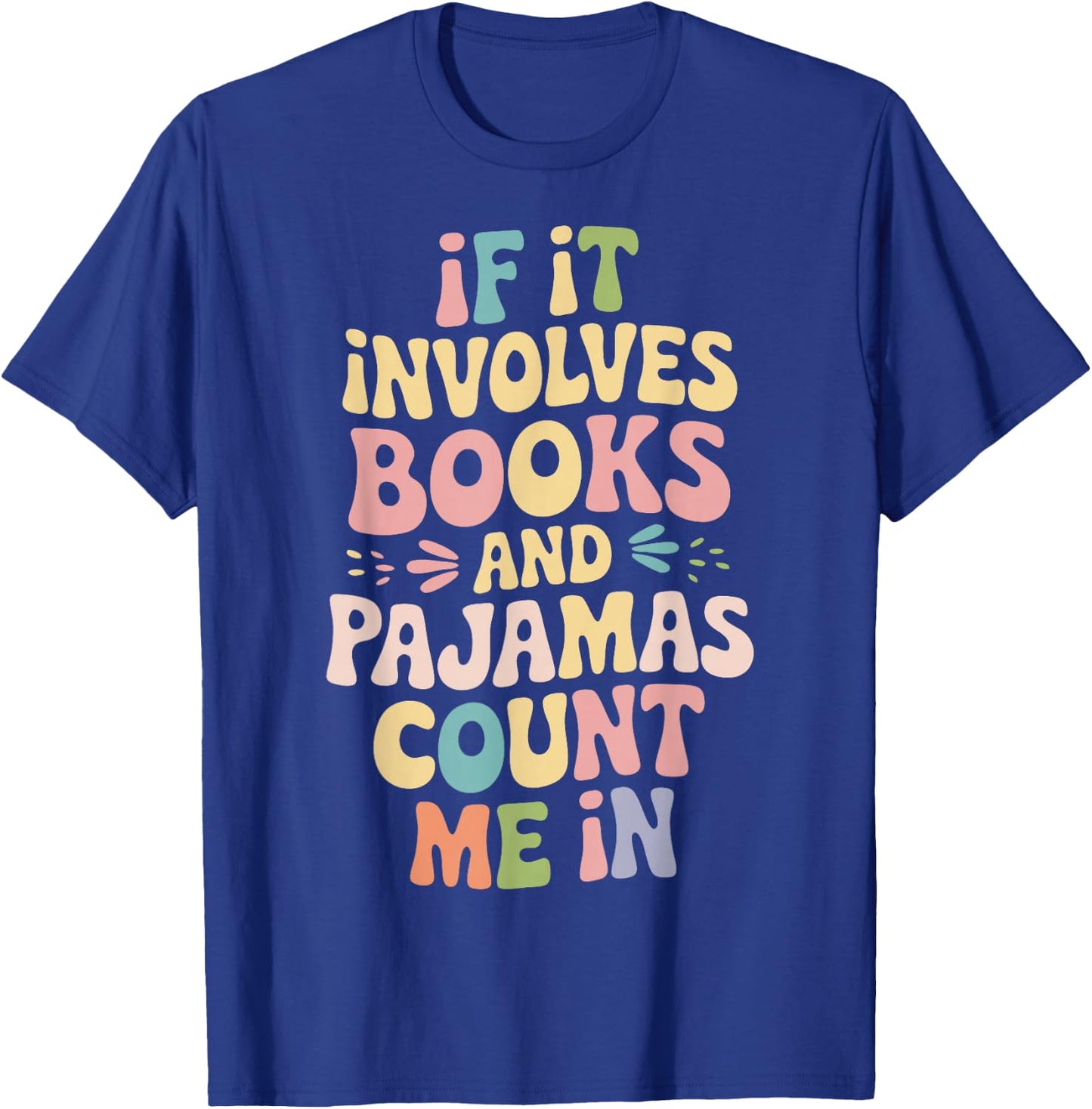 If It Involves Books And Pajamas Count Me In T-Shirt - T-Shirt | Royal