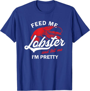 Funny Feed Me Lobster And Tell Me I'm Pretty | Girlfriend T-Shirt - T-Shirt | Royal
